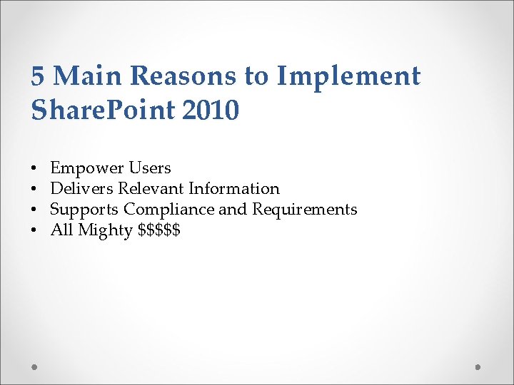 5 Main Reasons to Implement Share. Point 2010 • • Empower Users Delivers Relevant