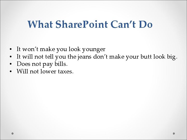 What Share. Point Can’t Do • • It won’t make you look younger It