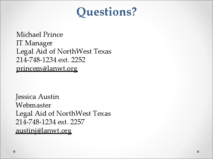Questions? Michael Prince IT Manager Legal Aid of North. West Texas 214 -748 -1234
