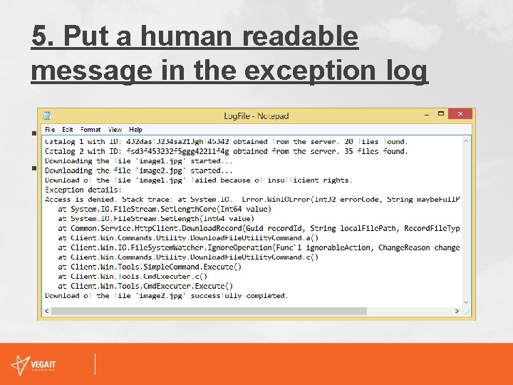 5. Put a human readable message in the exception log § Helps technical support