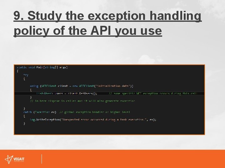 9. Study the exception handling policy of the API you use § It’s essential