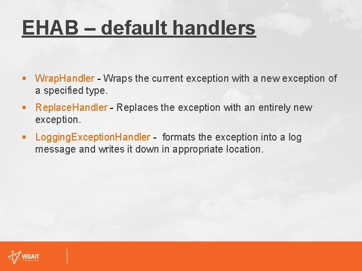 EHAB – default handlers § Wrap. Handler - Wraps the current exception with a