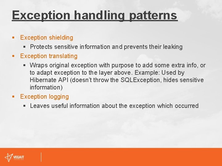 Exception handling patterns § Exception shielding § Protects sensitive information and prevents their leaking