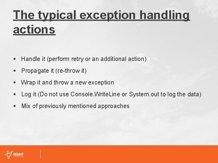 The typical exception handling actions § Handle it (perform retry or an additional action)