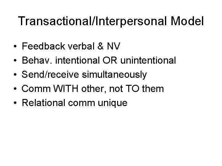 Transactional/Interpersonal Model • • • Feedback verbal & NV Behav. intentional OR unintentional Send/receive