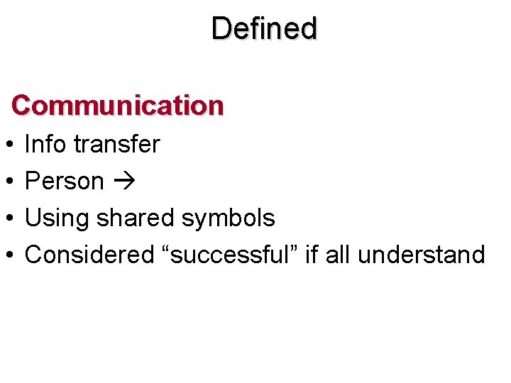 Defined Communication • • Info transfer Person Using shared symbols Considered “successful” if all