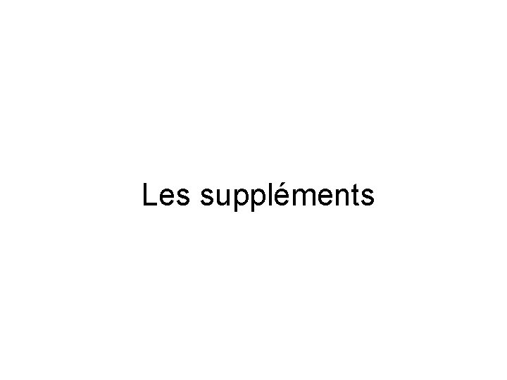 Les suppléments Les suppléments