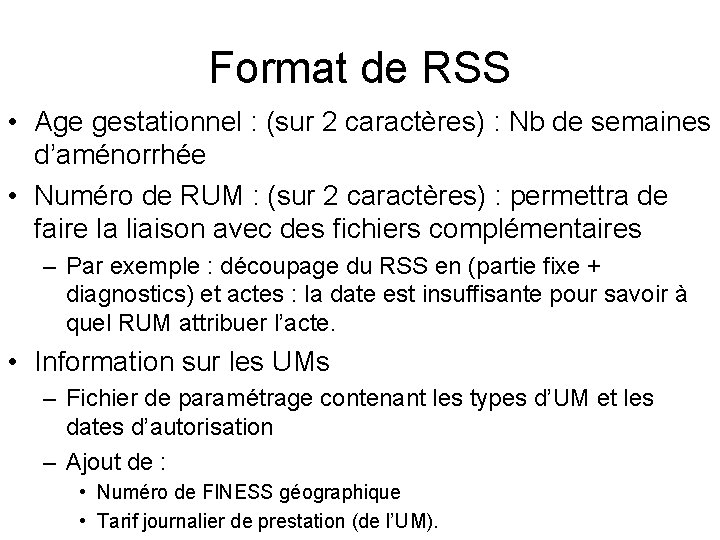 Format de RSS • Age gestationnel : (sur 2 caractères) : Nb de semaines Format de RSS • Age gestationnel : (sur 2 caractères) : Nb de semaines