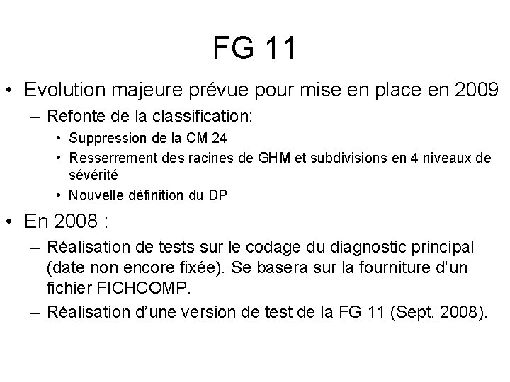 FG 11 • Evolution majeure prévue pour mise en place en 2009 – Refonte FG 11 • Evolution majeure prévue pour mise en place en 2009 – Refonte