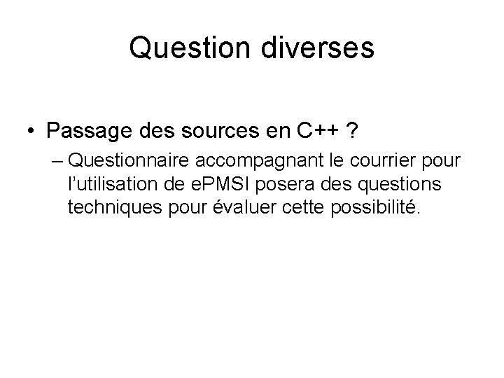 Question diverses • Passage des sources en C++ ? – Questionnaire accompagnant le courrier Question diverses • Passage des sources en C++ ? – Questionnaire accompagnant le courrier