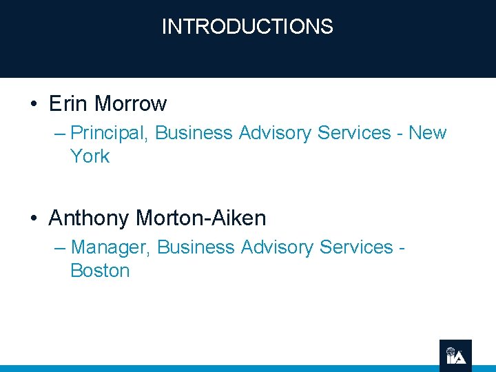 INTRODUCTIONS • Erin Morrow – Principal, Business Advisory Services - New York • Anthony