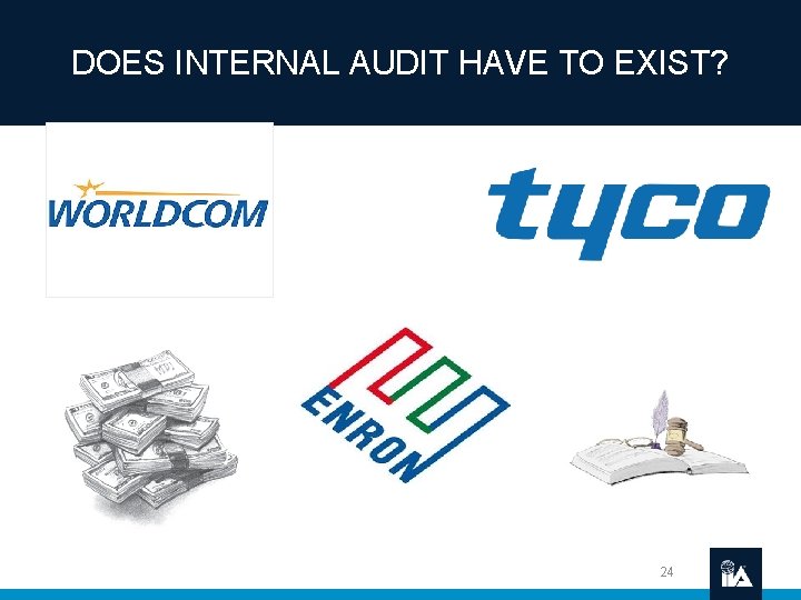 DOES INTERNAL AUDIT HAVE TO EXIST? 24 