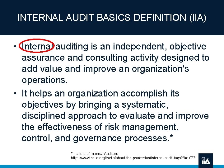 INTERNAL AUDIT BASICS DEFINITION (IIA) • Internal auditing is an independent, objective assurance and