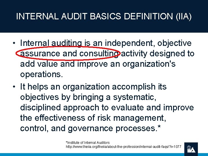 INTERNAL AUDIT BASICS DEFINITION (IIA) • Internal auditing is an independent, objective assurance and