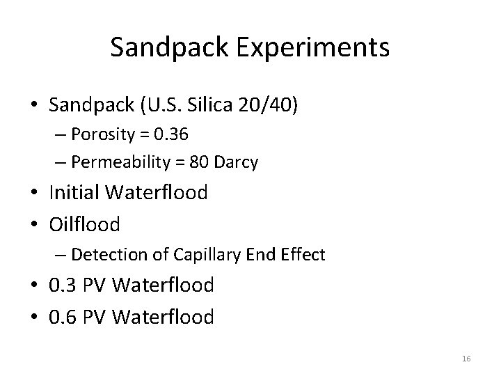 Sandpack Experiments • Sandpack (U. S. Silica 20/40) – Porosity = 0. 36 –