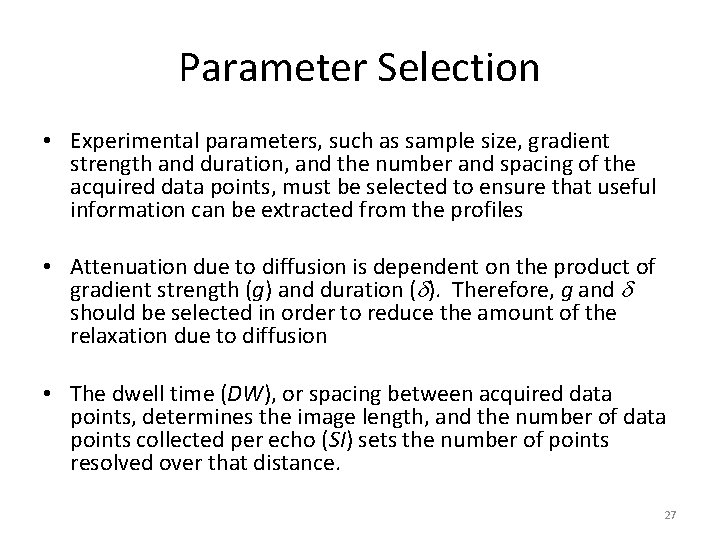 Parameter Selection • Experimental parameters, such as sample size, gradient strength and duration, and