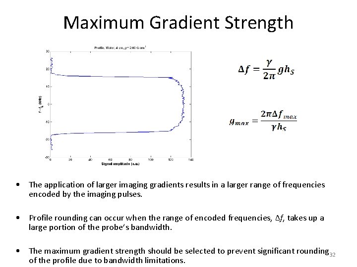 Maximum Gradient Strength • The application of larger imaging gradients results in a larger