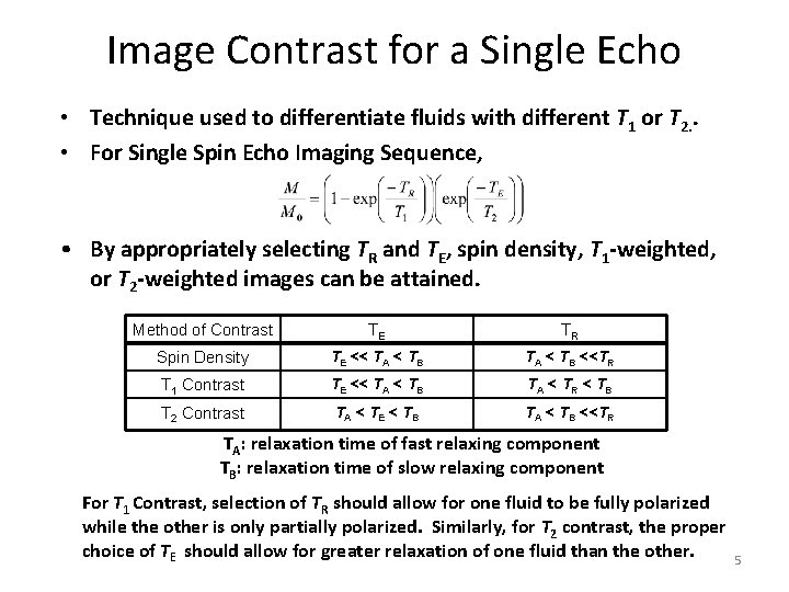 Image Contrast for a Single Echo • Technique used to differentiate fluids with different