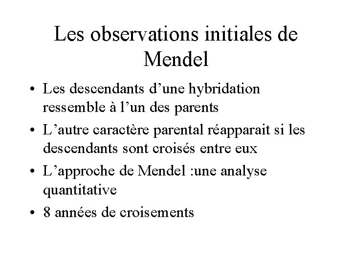 Les observations initiales de Mendel • Les descendants d’une hybridation ressemble à l’un des