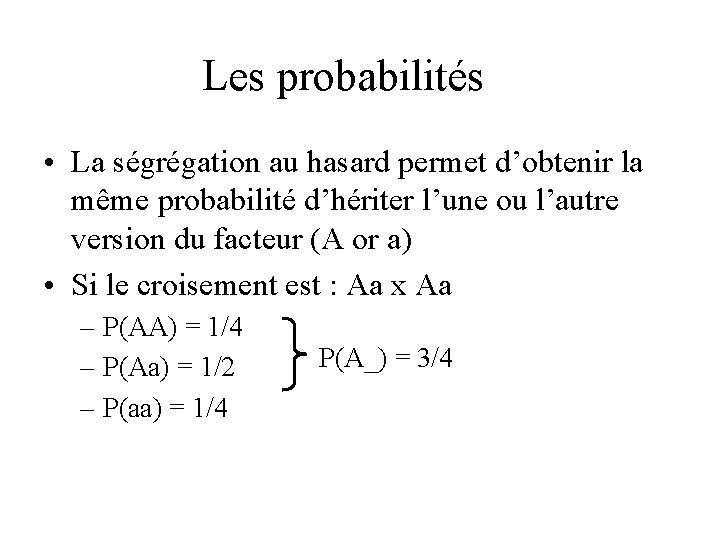 Les probabilités • La ségrégation au hasard permet d’obtenir la même probabilité d’hériter l’une