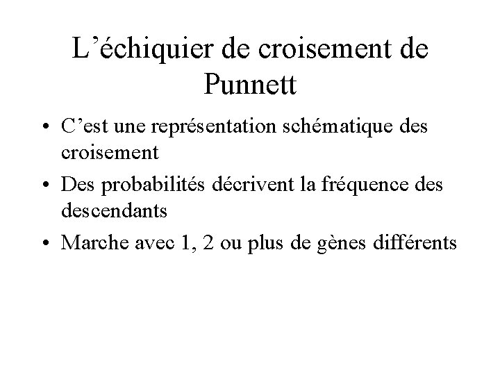 L’échiquier de croisement de Punnett • C’est une représentation schématique des croisement • Des