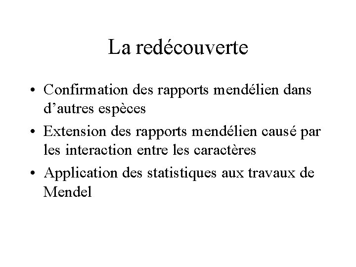 La redécouverte • Confirmation des rapports mendélien dans d’autres espèces • Extension des rapports