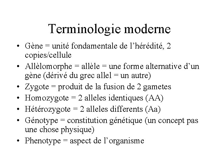 Terminologie moderne • Gène = unité fondamentale de l’hérédité, 2 copies/cellule • Allèlomorphe =