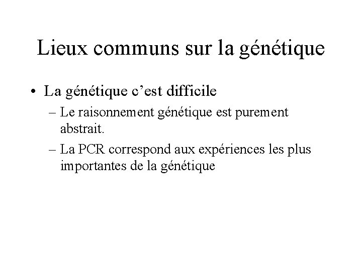 Lieux communs sur la génétique • La génétique c’est difficile – Le raisonnement génétique