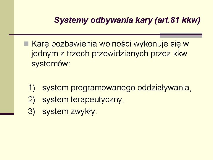 Systemy odbywania kary (art. 81 kkw) n Karę pozbawienia wolności wykonuje się w jednym