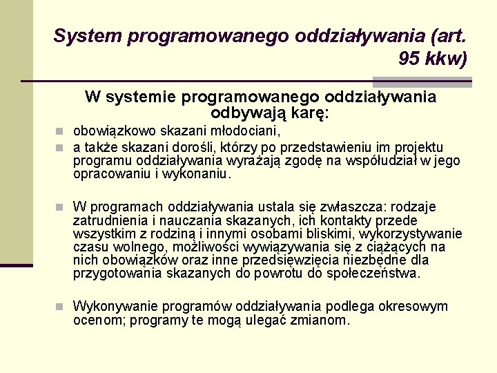 System programowanego oddziaływania (art. 95 kkw) W systemie programowanego oddziaływania odbywają karę: n obowiązkowo System programowanego oddziaływania (art. 95 kkw) W systemie programowanego oddziaływania odbywają karę: n obowiązkowo