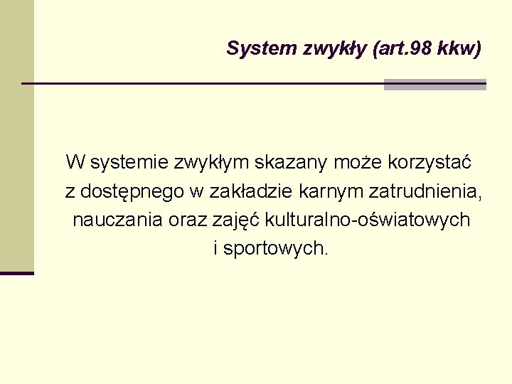 System zwykły (art. 98 kkw) W systemie zwykłym skazany może korzystać z dostępnego w