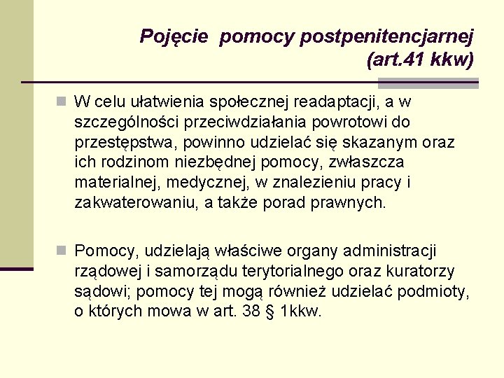 Pojęcie pomocy postpenitencjarnej (art. 41 kkw) n W celu ułatwienia społecznej readaptacji, a w