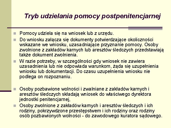 Tryb udzielania pomocy postpenitencjarnej n Pomocy udziela się na wniosek lub z urzędu. n