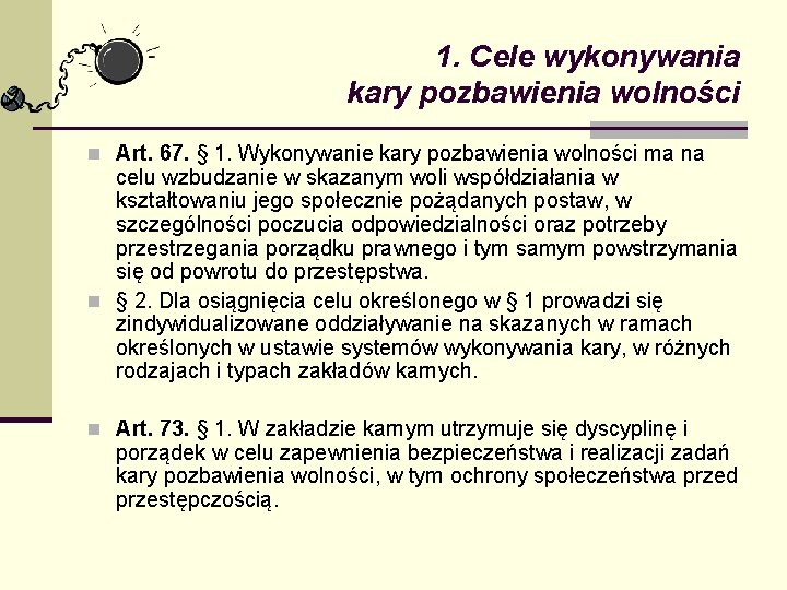 1. Cele wykonywania kary pozbawienia wolności n Art. 67. § 1. Wykonywanie kary pozbawienia 1. Cele wykonywania kary pozbawienia wolności n Art. 67. § 1. Wykonywanie kary pozbawienia