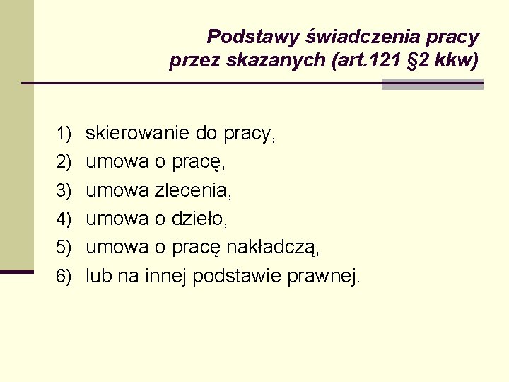 Podstawy świadczenia pracy przez skazanych (art. 121 § 2 kkw) 1) skierowanie do pracy,