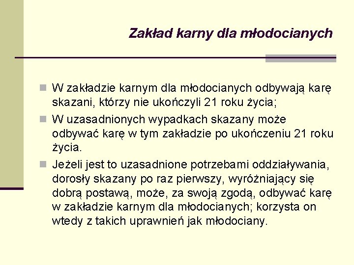 Zakład karny dla młodocianych n W zakładzie karnym dla młodocianych odbywają karę skazani, którzy