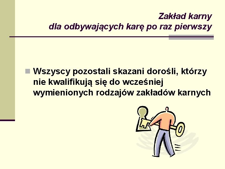Zakład karny dla odbywających karę po raz pierwszy n Wszyscy pozostali skazani dorośli, którzy Zakład karny dla odbywających karę po raz pierwszy n Wszyscy pozostali skazani dorośli, którzy