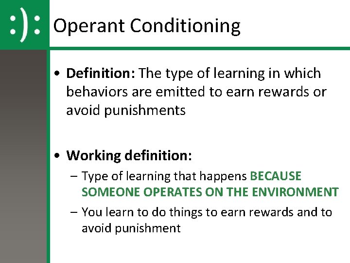 Operant Conditioning • Definition: The type of learning in which behaviors are emitted to