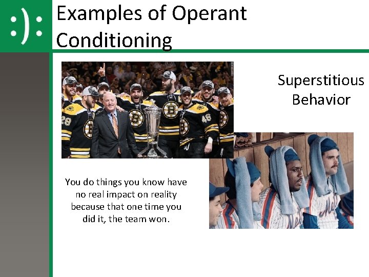 Examples of Operant Conditioning Superstitious Behavior You do things you know have no real