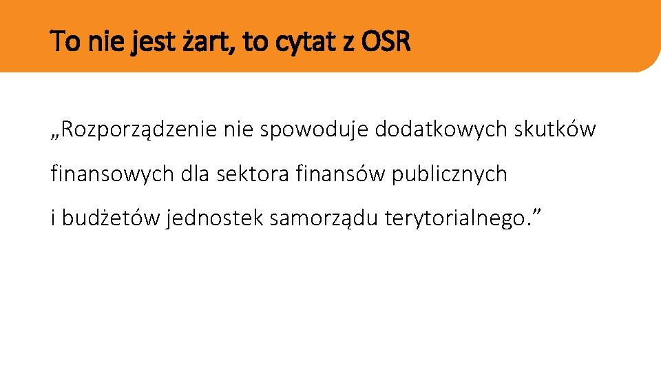 To nie jest żart, to cytat z OSR „Rozporządzenie spowoduje dodatkowych skutków finansowych dla