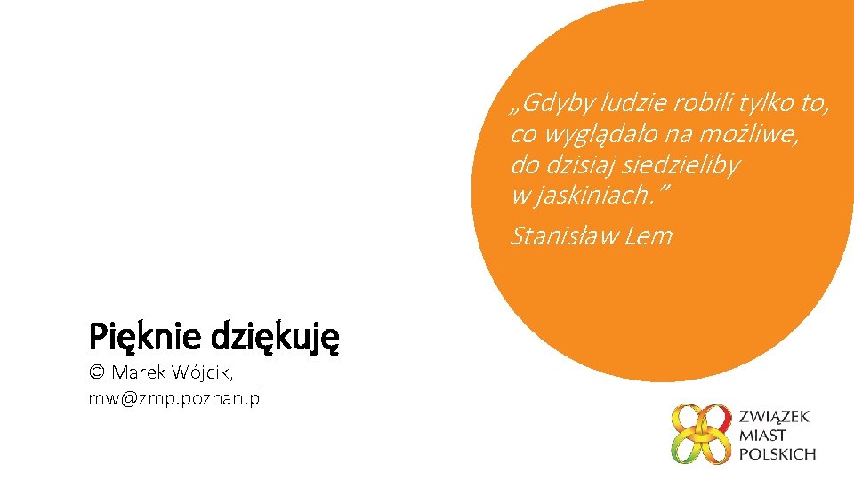 „Gdyby ludzie robili tylko to, co wyglądało na możliwe, do dzisiaj siedzieliby w jaskiniach.