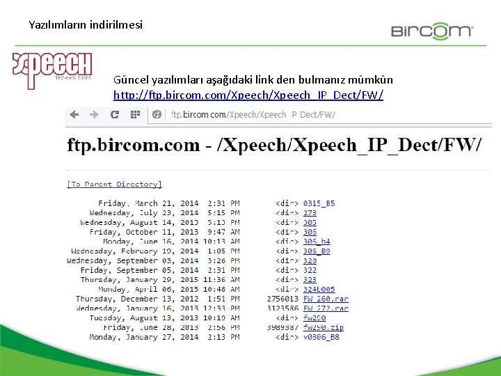 Yazılımların indirilmesi Güncel yazılımları aşağıdaki link den bulmanız mümkün http: //ftp. bircom. com/Xpeech_IP_Dect/FW/ 