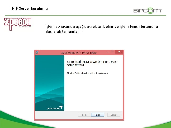 TFTP Server kurulumu İşlem sonucunda aşağıdaki ekran belirir ve işlem Finish butonuna Basılarak tamamlanır