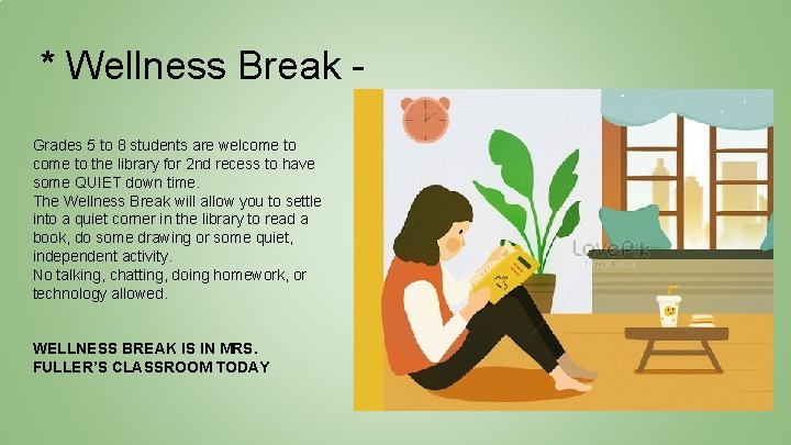 * Wellness Break Grades 5 to 8 students are welcome to the library for