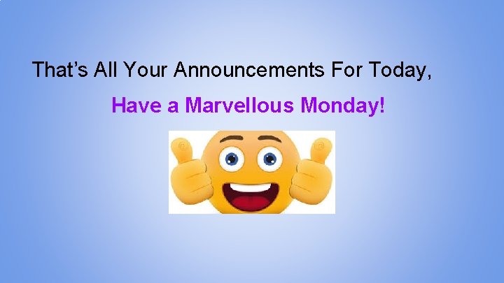 That’s All Your Announcements For Today, Have a Marvellous Monday! 