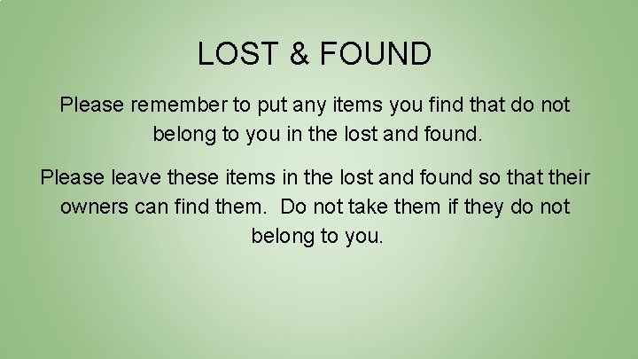 LOST & FOUND Please remember to put any items you find that do not