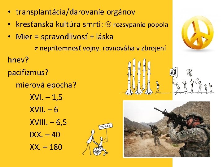  • transplantácia/darovanie orgánov • kresťanská kultúra smrti: rozsypanie popola • Mier = spravodlivosť