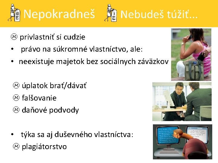 Nepokradneš Nebudeš túžiť. . . privlastniť si cudzie • právo na súkromné vlastníctvo, ale: