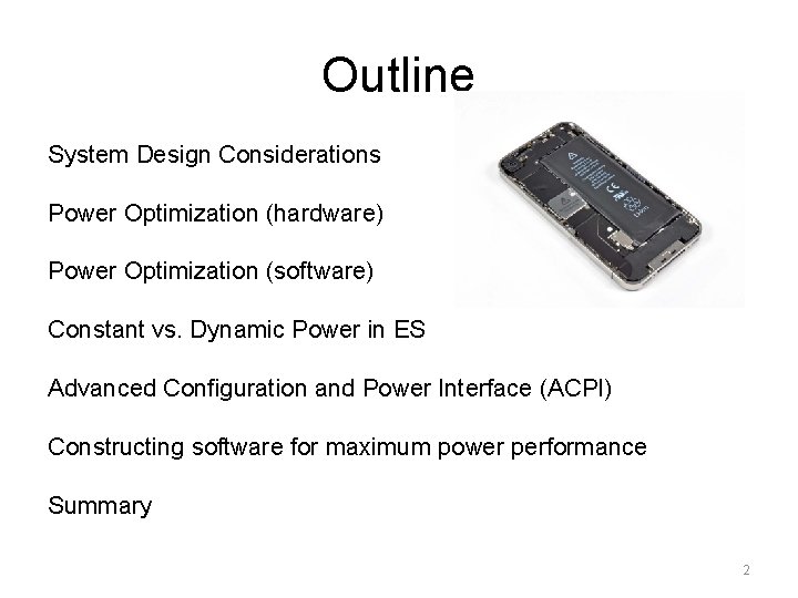 Outline System Design Considerations Power Optimization (hardware) Power Optimization (software) Constant vs. Dynamic Power