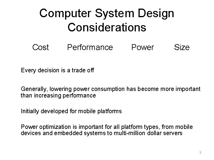 Computer System Design Considerations Cost Performance Power Size Every decision is a trade off